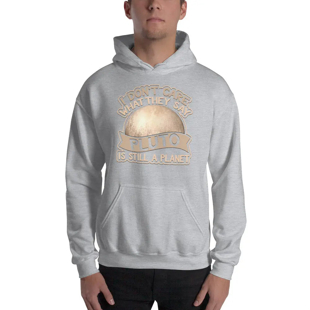 Hoodie I Dont Care What They Say Pluto Is Still A Planet Hooded Sweatshirt Mens