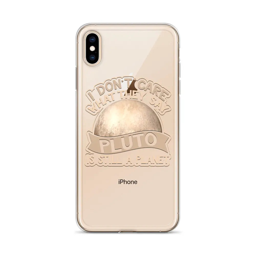 I Don't Care What They Say Pluto Is Still A Planet iPhone X/XS Case
