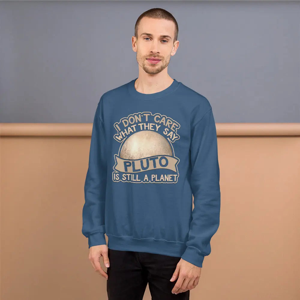 I Dont Care What They Say Pluto Is Still A Planet Sweater Men's Sweatshirt