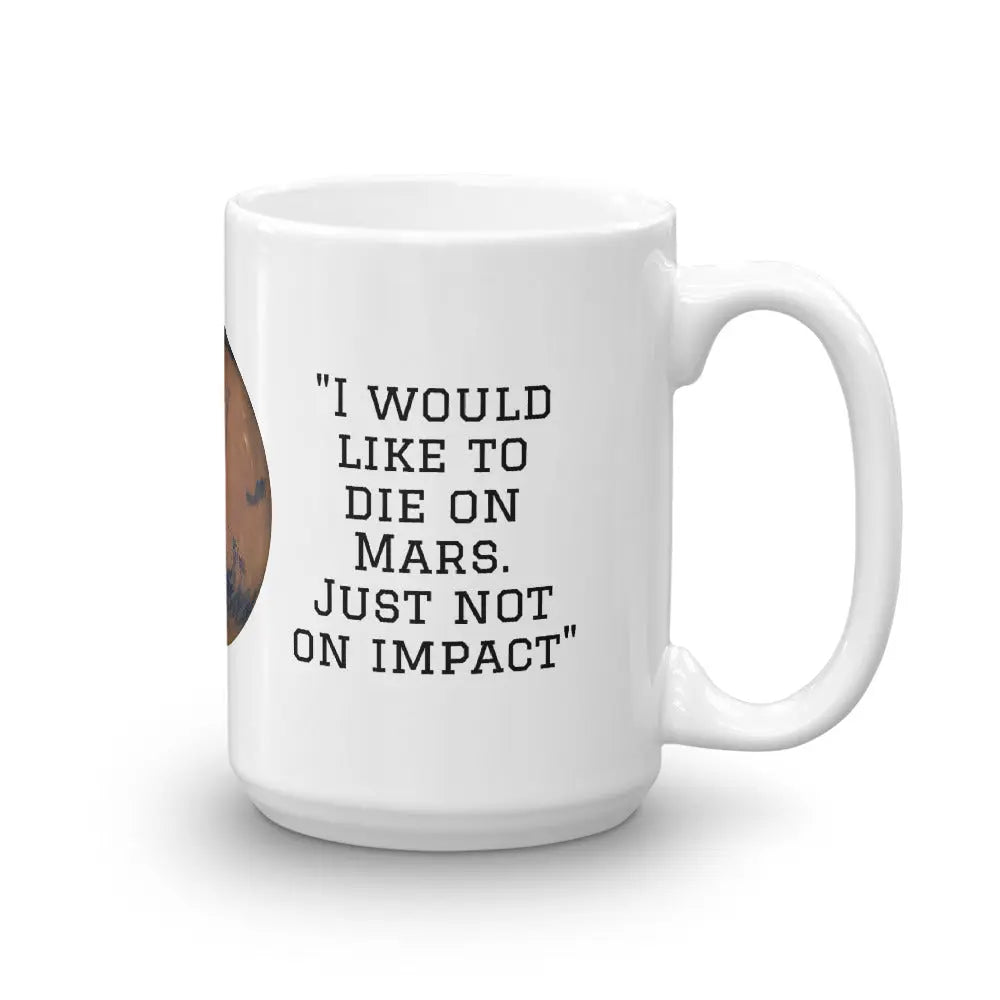 I Would Like To Die On Mars Just not on impact Elon Musk quote Mug Funny & Inspirational Cup