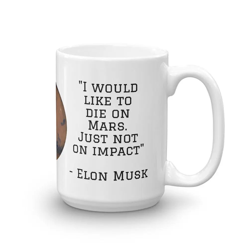 "I Would Like To Die On Mars. Just not on impact" Elon Musk quote Mug Funny & Inspirational