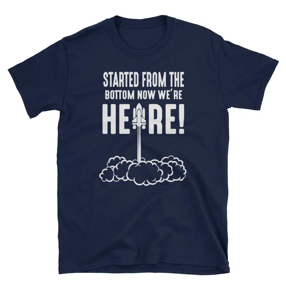 Started From The Bottom Now We're Here Space Rocket T-Shirt